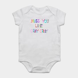 Miss You Like Cray Cray Baby Bodysuit